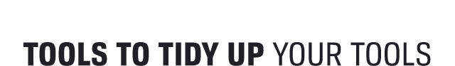TOOLS TO TIDY UP YOUR TOOLS