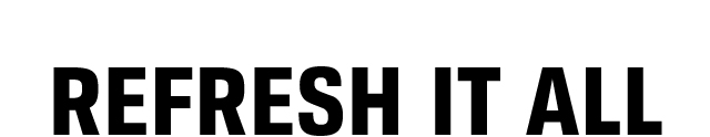 REFRESH IT ALL