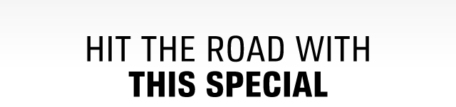 HIT THE ROAD WITH THIS SPECIAL