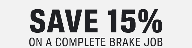 SAVE 15% ON A COMPLETE BRAKE JOB