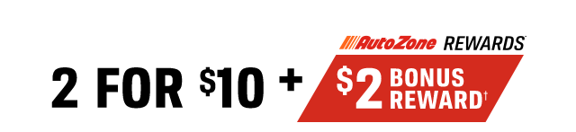 2 FOR $10 + | AUTOZONE REWARDS(TM) | $2 BONUS REWARD(†)