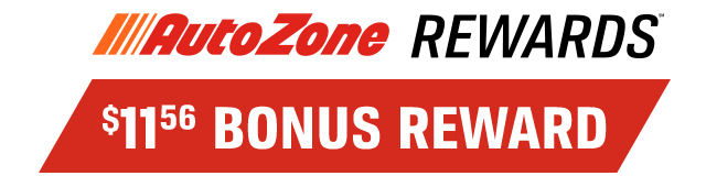 AutoZone REWARDS(TM) $11.56 BONUS REWARD