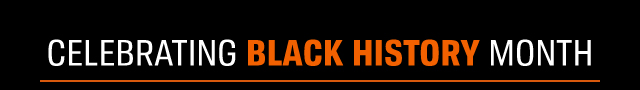 CELEBRATING BLACK HISTORY MONTH