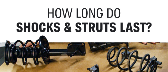 HOW LONG DO SHOCKS & STRUTS LAST?
