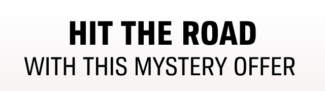 HIT THE ROAD WITH THIS MYSTERY OFFER