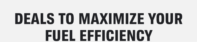 DEALS TO MAXIMIZE YOUR FUEL EFFICIENCY