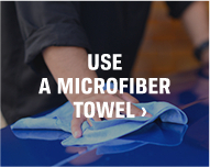 USE A MICROFIBER TOWEL >