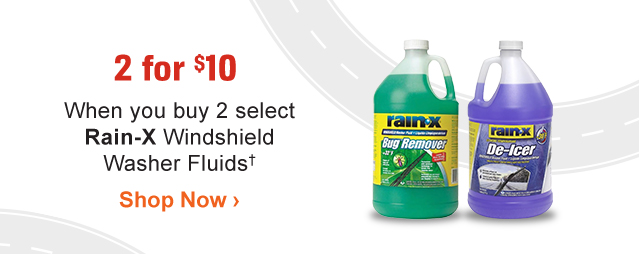 2 for $10 | When you buy 2 select Rain-X Windshield Washer Fluids(†) | Shop Now >