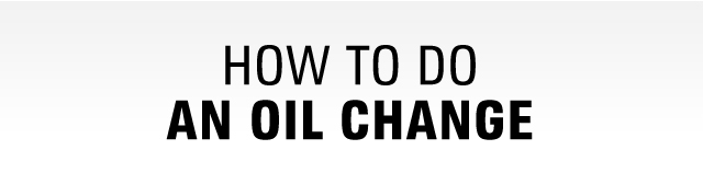 HOW TO DO AN OIL CHANGE