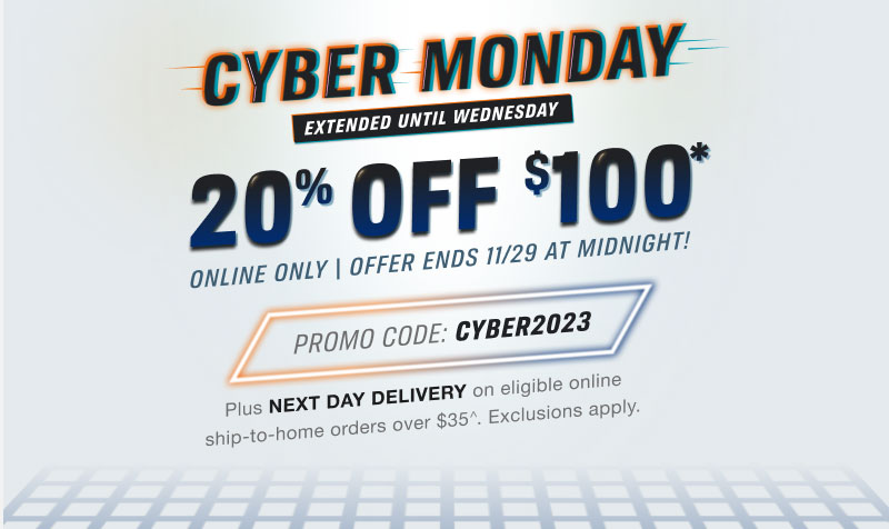 20% OFF $100* | ONLINE ONLY \ OFFER ENDS 11/29 AT MIDNIGHT! | CODE: CYBER2023 | Plus NEXT DAY DELIVERY on eligible online Ship-To-Home orders over $35**