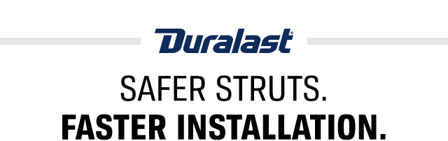 Duralast(®) SAFER STRUTS. FASTER INSTALLATION. 