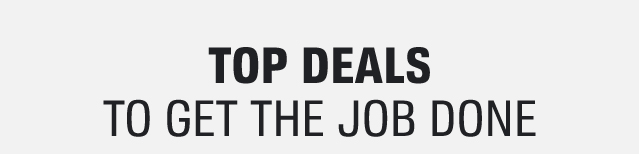 TOP DEALS TO GET THE JOB DONE