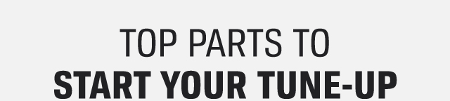 TOP PARTS TO START YOUR TUNE-UP