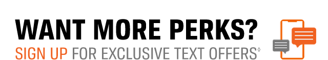 WANT MORE PERKS? | SIGN UP FOR EXCLUSIVE TEXT OFFERS(◊)