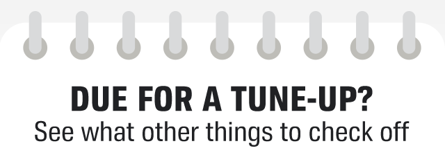 DUE FOR A TUNE-UP? See what other things to check off