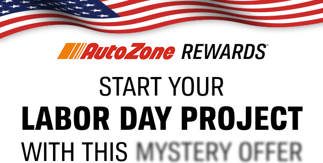 AutoZone REWARDS&TRADE; | START YOUR LABOR DAY PROJECT WITH THIS MYSTERY OFFER
