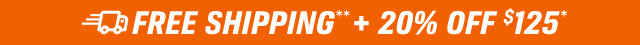 FREE SHIPPING** + 20% OFF $125*