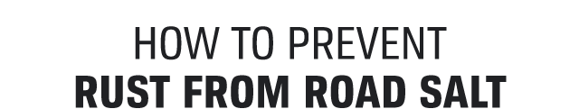 HOW TO PREVENT RUST FROM ROAD SALT