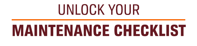 UNLOCK YOUR MAINTENANCE CHECKLIST
