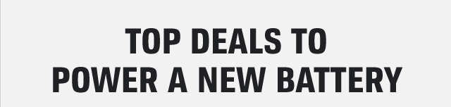 TOP DEALS TO POWER A NEW BATTERY