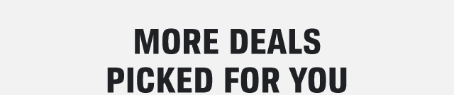 MORE DEALS PICKED FOR YOU