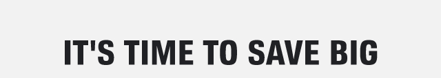 IT'S TIME TO SAVE BIG