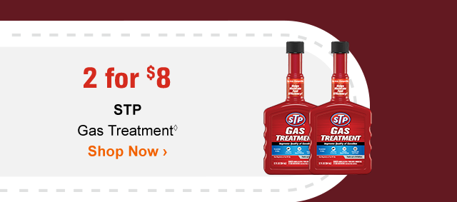 2 for $8 | STP Gas Treatment◊ | Shop Now >