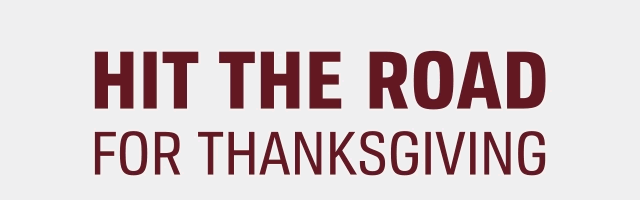 HIT THE ROAD FOR THANKSGIVING