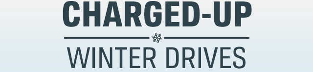 CHARGED-UP | WINTER DRIVES