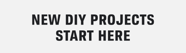 NEW DIY PROJECTS START HERE
