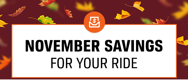 NOVEMBER SAVINGS FOR YOUR RIDE