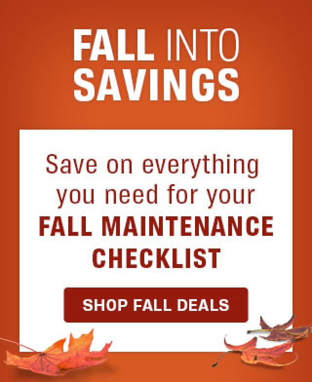 FALL INTO SAVINGS | Save on everything you need for your FALL MAINTENANCE CHECKLIST | SHOP FALL DEALS