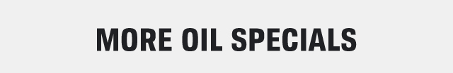 MORE OIL SPECIALS