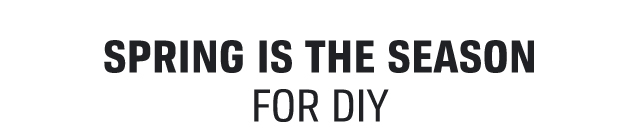 SPRING IS THE SEASON FOR DIY