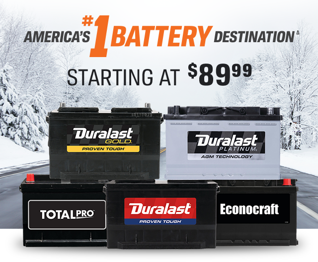 AMERICA'S #1 BATTERY DESTINATION(Δ) | STARTING AT $89.99 | Duralast GOLD PROVEN TOUGH | Duralast PLATINUM AGM TECHNOLOGY | TOTALPRO | Duralast PROVEN TOUGH | Econocraft