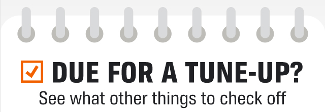 DUE FOR A TUNE_UP? See what other things to check off