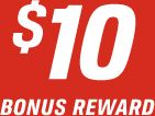 $10 BONUS REWARD