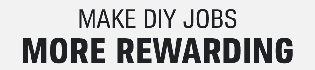 MAKE DIY JOBS MORE REWARDING