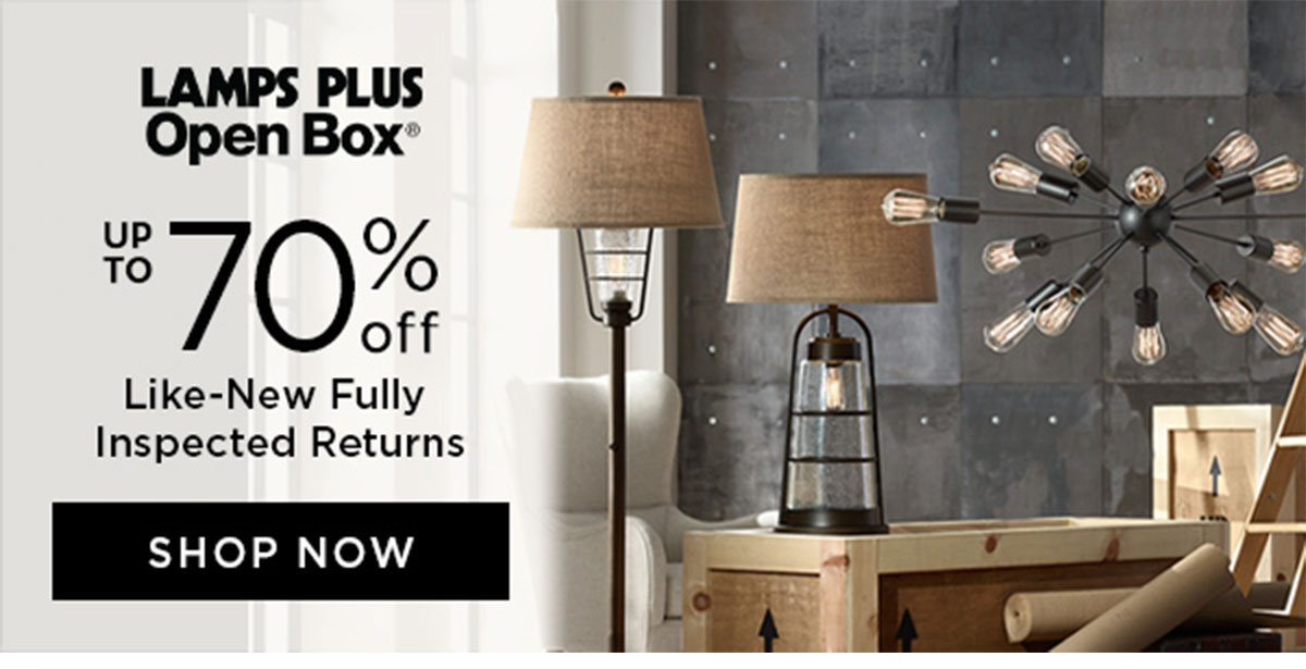 Lamps Plus Open Box® Up to 70% Off - Like-New Fully Inspected Returns - Shop Now