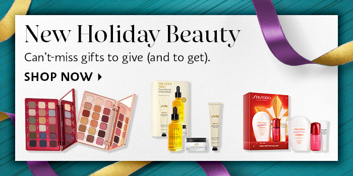  New lloliday Beauty Cant-miss gifts to give and to get. SHOP NOW 