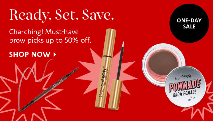 Ready. Set. Save. Cha-ching! Must-have brow picks up to 50% off. SHOP NOW 7 