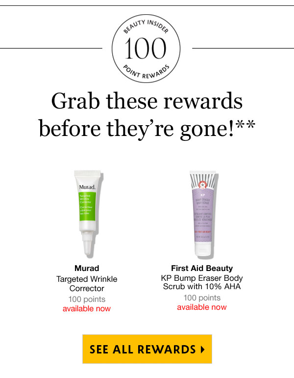  Grab these rewards before theyre gone!** AW Murad First Aid Beauty Targeted Wrinkle KP Bump Eraser Body Corrector Scrub with 10% AHA 100 points 100 points available now available now 