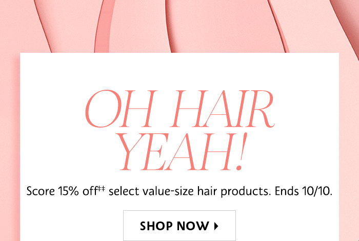 Score 15% off** select value-size hair products. Ends 1010. SHOP NOW 