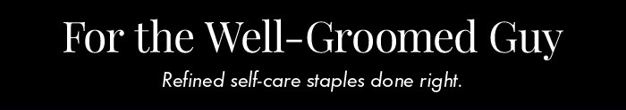 For the Well-Groomed Guy