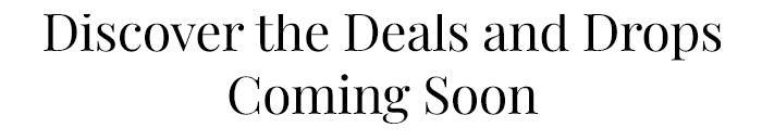 Discover the Deals and Drops Coming Soon