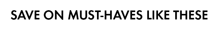 Save on Must Haves like These