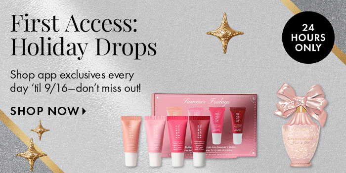 First Access: Holiday Drops - Shop Now