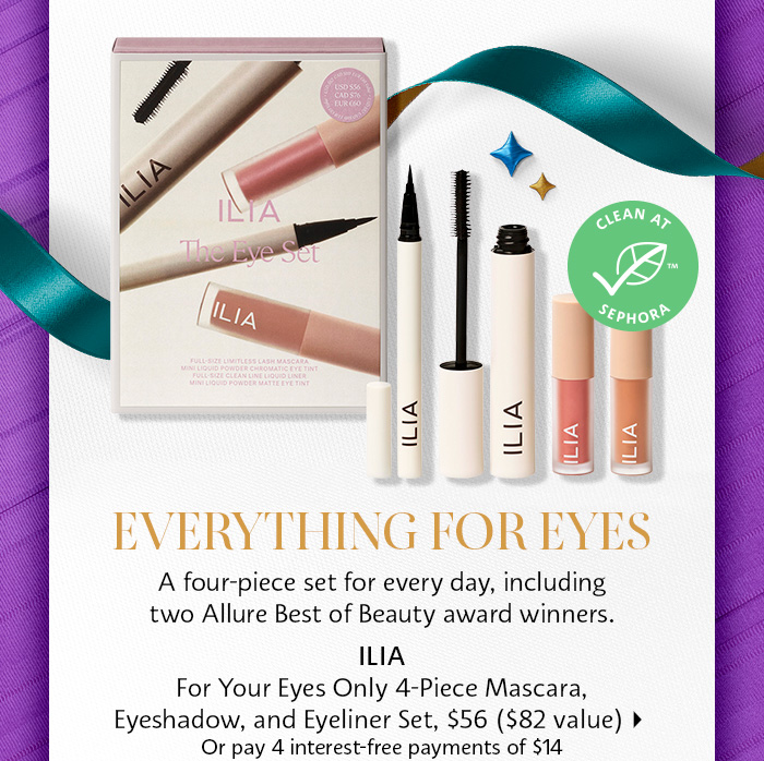  EVERYTHING FOR EYES A four-piece set for every day, including two Allure Best of Beauty award winners. ILIA For Your Eyes Only 4-Piece Mascara, Eyeshadow, and Eyeliner Set, $56 $82 value Or pay 4 interest-free payments of $14 