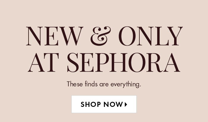 New & Only At Sephora