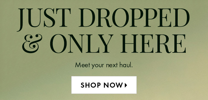 Just Dropped and Only Here